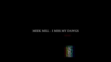 MEEK MILL - I MISS MY DAWGS