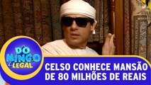 Celso conhece mansão de 80 milhões de reais