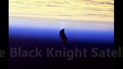 The Black Knight Satellite - Alien UFO Satellite Trying to Make Contact?