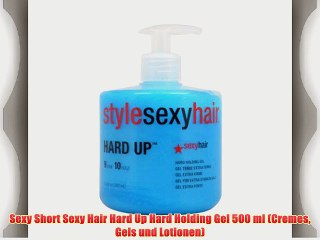 Sexy Short Sexy Hair Hard Up Hard Holding Gel 500 ml (Cremes Gels und Lotionen)