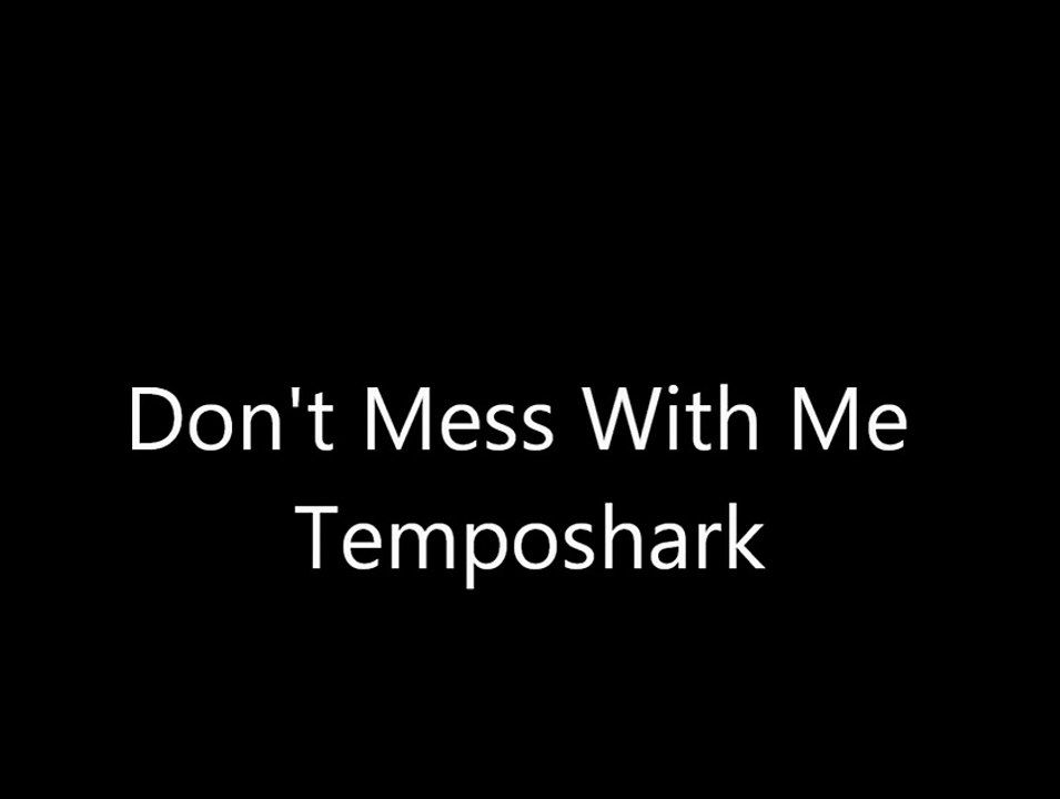 Temposhark - Don't Mess With Me (lyrics)