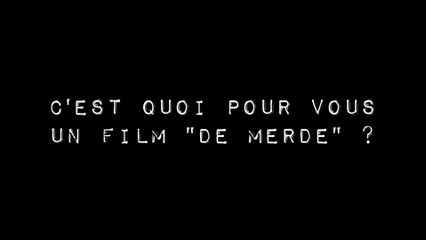 C'est quoi un film "de merde" ? (selon des gens très sympas)
