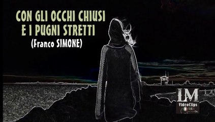CON GLI OCCHI CHIUSI E I PUGNI STRETTI   (Franco Simone)