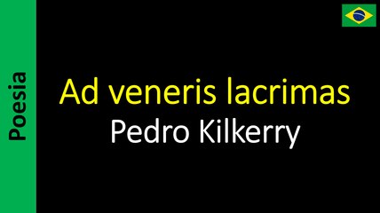Pedro Kilkerry - Ad veneris lacrimas