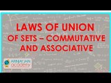 484.$ CBSE  Maths Class XI, ICSE Maths  Laws of Union of Sets - Commutative and Associative