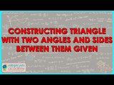 516.Class VII - Constructing Triangle with two angles and sides between them given