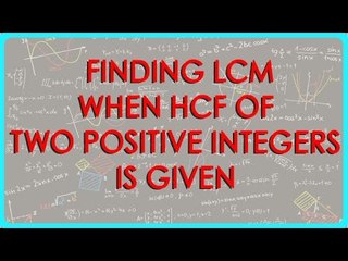 Mathematics   Finding LCM when HCF of two positive integers is given