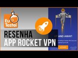 App Rocket VPN - Internet Freedom - Vídeo Resenha EuTestei Brasil