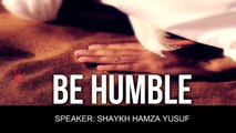 Be Humble - Shaykh Hamza Yusuf
