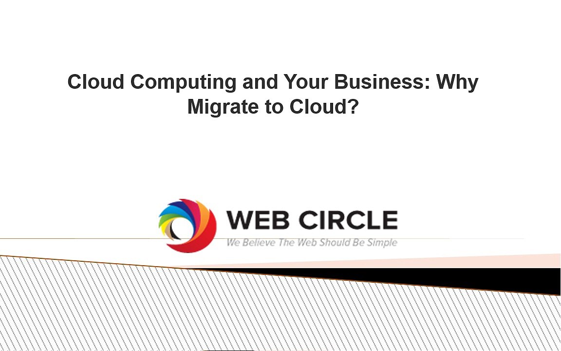 Cloud Computing and Your Business Why Migrate to Cloud