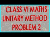 CBSE Class VI Maths,  ICSE Class VI Maths -   Unitary Method Problem 2