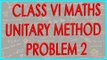 CBSE Class VI Maths,  ICSE Class VI Maths -   Unitary Method Problem 2