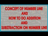 Mathematics -Concept of Number line  and how to do addition and substraction on number line