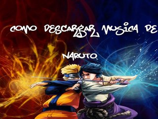 Como descargar musica de naruto