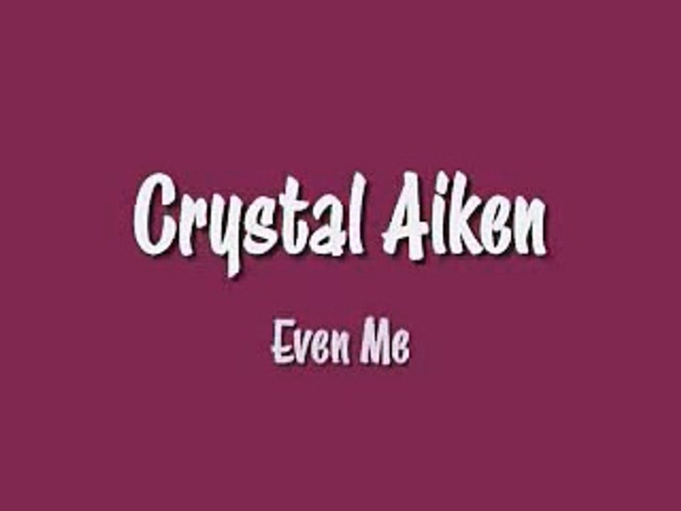 Crystal Aiken - Even Me