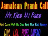 FUNNY JAMAICAN PRANK CALL kiss mi rass