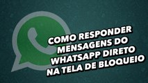 Como responder mensagens do WhatsApp direto na tela  de bloqueio do Android - TecMundo