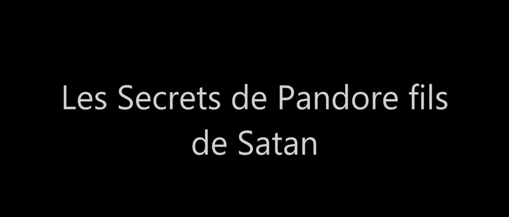 L'Antéchrist ( Les secrets de Pandore fils de Satan )
