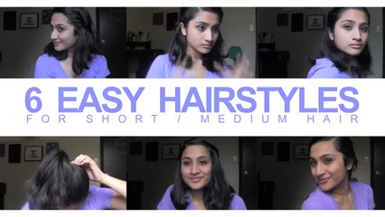 6 Easy Hairstyles for Short / Medium Hair