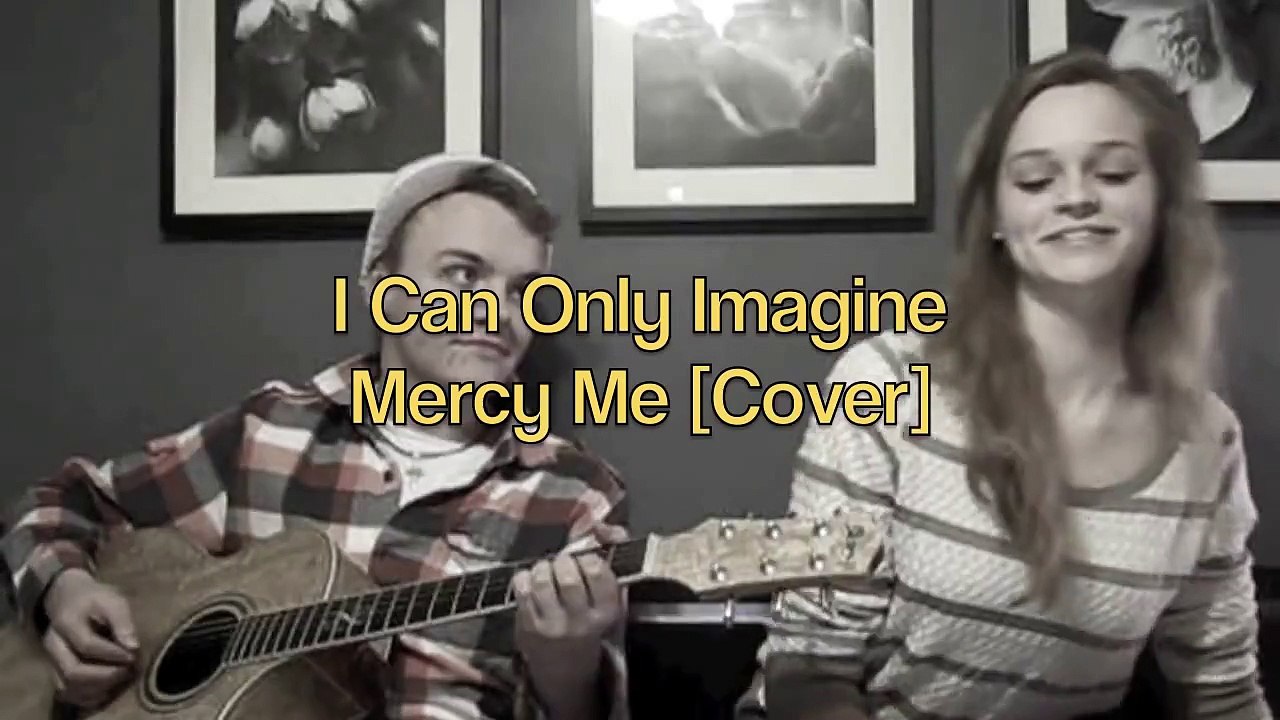 I Can Only Imagine - Cover of Mercy Me