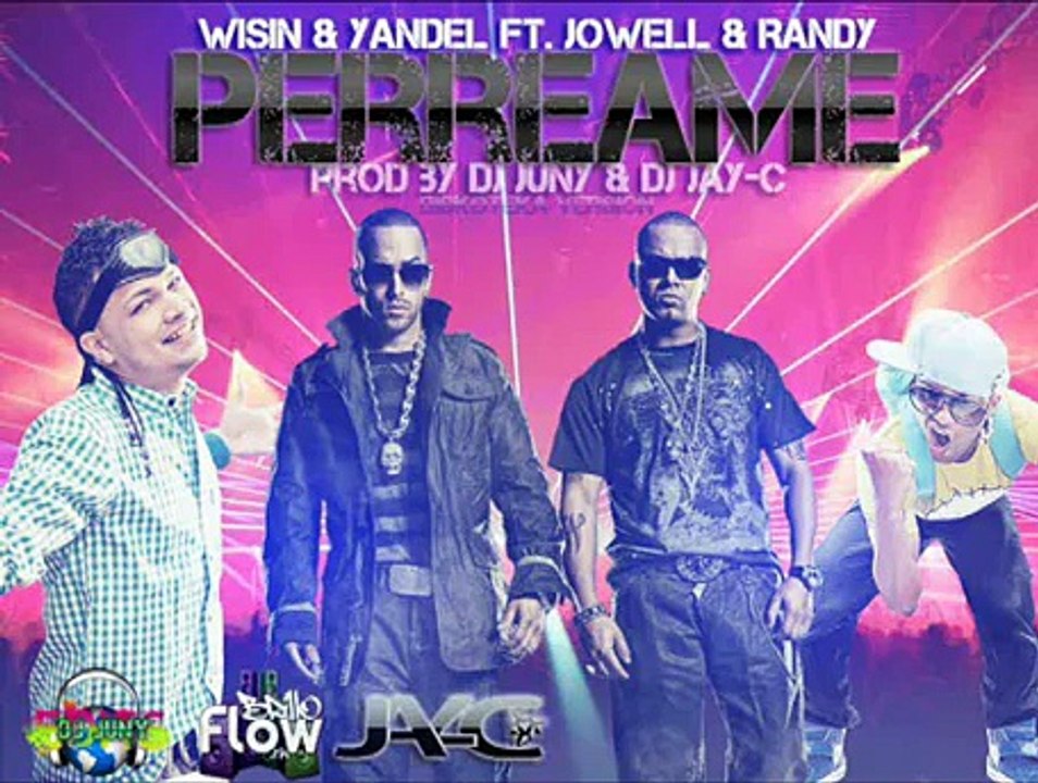 Wisin & Yandel Feat.Jowell & Randy- Perreame (Prod.by DJ Juny & DJ Jay-C)