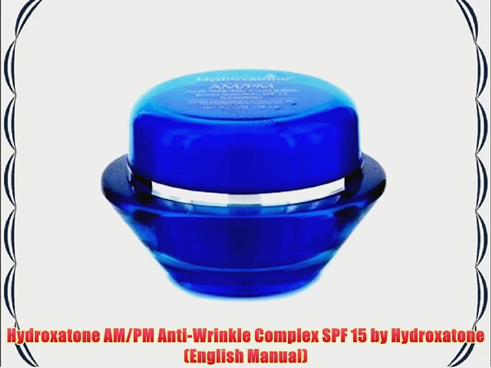 Hydroxatone AM/PM Anti-Wrinkle Complex SPF 15 by Hydroxatone (English Manual)