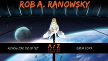Aldnoah Zero 2nd OP アルドノア・ゼロ OP “GUITAR COVER” By Rob A. Ranowsky