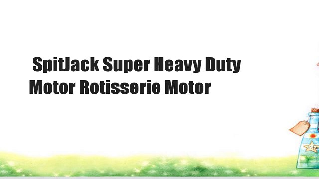 SpitJack Super Heavy Duty Motor Rotisserie Motor