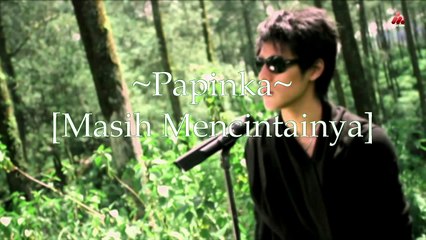 Papinka ~ Masih Mencintainya [Lirik]
