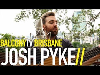JOSH PYKE - HOLLERING HEARTS (BalconyTV)