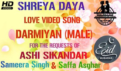 SHREYA DAYA - LOVE VIDEO SONG - DARMIYAN