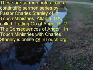 Charles Stanley Sermon Notes: Letting Go of Anger Pt. 2 (Pt. 2/4) The Consequences of Anger