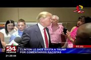 EEUU: Hillary Clinton le dice ‘basta’ a Donal Trump por comentarios racistas