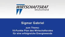 Sigmar Gabriel über den 10-Punkte Plan des Wirtschaftsrates für eine erfolgreiche Energiewende