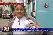 Estudiantes de institutos del Cercado Lima también son asaltados