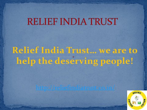 Relief India Trust… we are to help the deserving people!