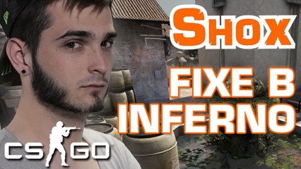 SHOX CSGO - TOUT SUR LE FIXE B DE_INFERNO