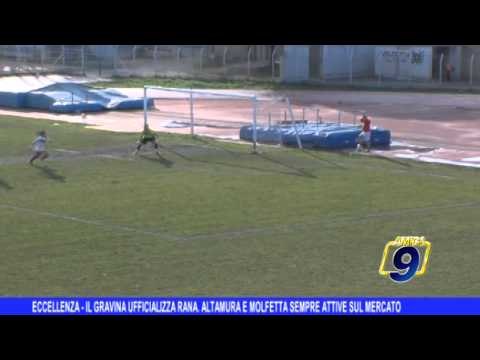 ECCELLENZA | Il Gravina ufficializza Rana, Altamura e Molfetta sempre attive sul mercato