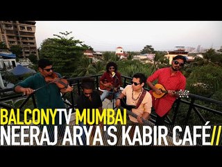 NEERAJ ARYA'S KABIR CAFÉ - BHALA HUA MORI MALA TOOTI (BalconyTV)