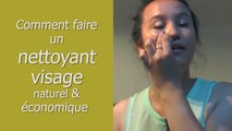 Comment faire un nettoyant visage naturel et économique