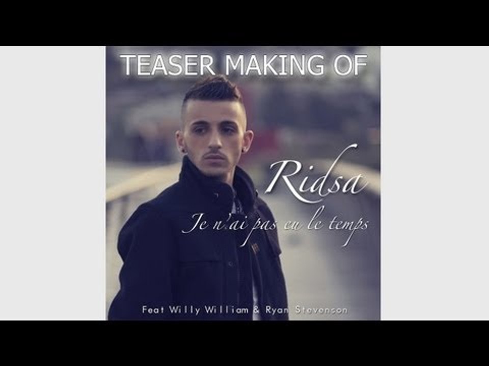 Ridsa ft Willy William & Ryan Stevenson : Je n'ai pas eu le temps ( Making Of )