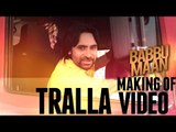 Babbu Maan - Making of Tralla Video