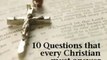 Re: 10 questions that every intelligent Christian must answer