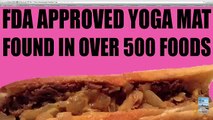 FDA Approved Yoga Mat in 500 Foods! Side Effects of Chemicals Include HIV and Infertility!