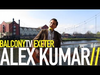 ALEX KUMAR - NOT GOING HOME ANY MORE (BalconyTV)