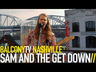 SAM AND THE GET DOWN - TIGERLILY (BalconyTV)