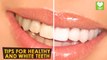 Tips For Healthy And White Teeth | Health Tone Tips
