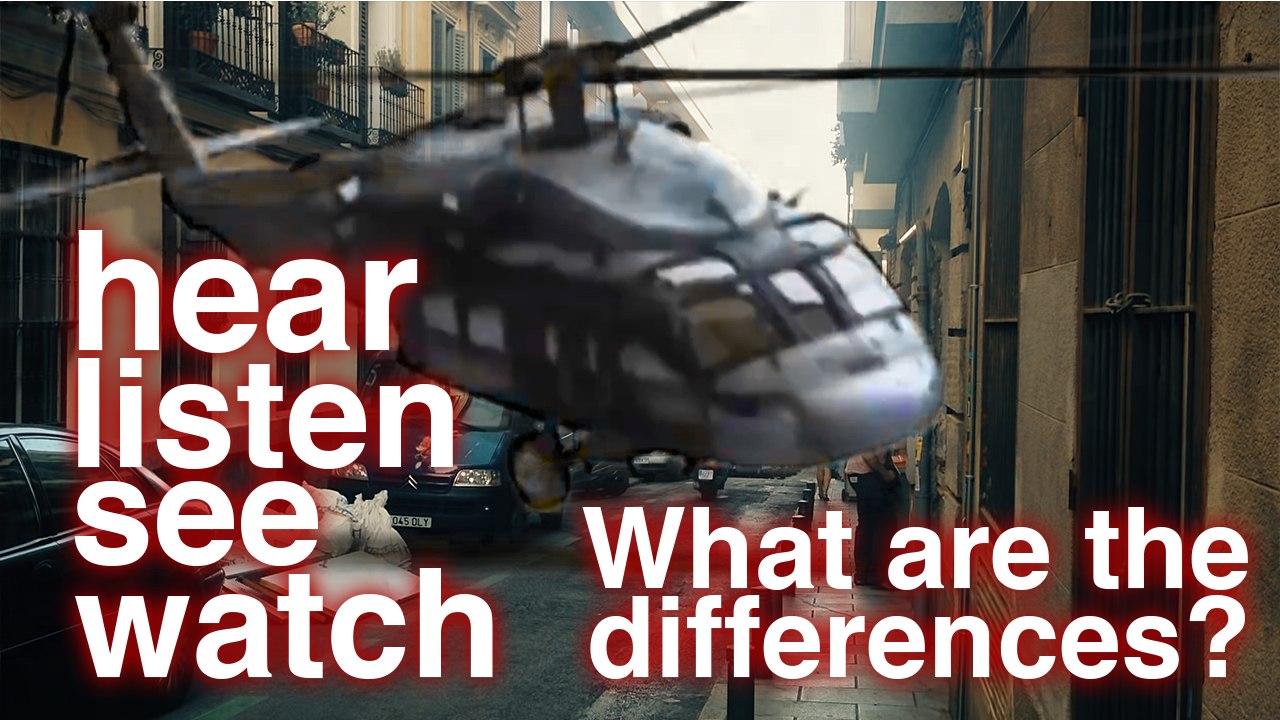 Hear Listen Watch See – What are the differences between these English language words? (learn English ESL)