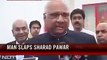 Sharad Pawar slapped