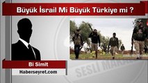 Bi Simit - Büyük İsrail mi büyük Türkiye mi? (Sesli Makale)